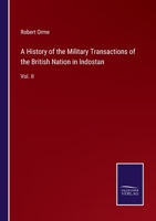 A History of the Military Transactions of the British Nation in Indostan: Vol. II 3337950639 Book Cover