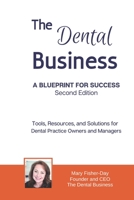 The Dental Business: A Blueprint for Success Second Edition: Tools, Resources and Solutions for Dental Practice Owners and Managers B09CKKMMYB Book Cover