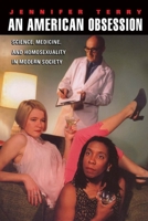 An American Obsession: Science, Medicine, and Homosexuality in Modern Society 0226793672 Book Cover