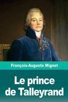 Le prince de Talleyrand 1726335534 Book Cover
