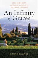 An Infinity of Graces: Cecil Ross Pinsent, An English Architect in the Italian Landscape 0393732215 Book Cover