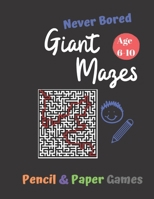 Giant Mazes: Puzzle Games for Kids Age 6-10:: NEVER BORED Paper & Pencil Games -- Kids Activity Book - Find your way - Fun Activiti B084DGQ8JQ Book Cover