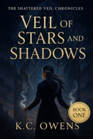 Veil of Stars and Shadows: The Shattered Veil Chronicles Book 1 B0FMQVL9H4 Book Cover
