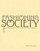 Fashioning Society: A Hundred Yearsof Haute Couture by Six Designers 1563675978 Book Cover
