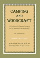 Camping and Woodcraft: A Handbook for Vacation Campers and for Travelers in the Wilderness