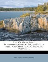 Life Of Mary Anne Schimmelpenninck: Edited By Her Relation Christiana C. Hankin, Volume 1... 1271579685 Book Cover