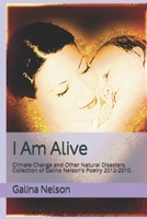 I Am Alive: Climate Change and Other Natural Disasters. Collection of Galina Nelson's Poetry 2012-2010. B08RHZLGN5 Book Cover