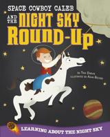 Space Cowboy Caleb and the Night Sky Round-Up ~ Learning about the Night Sky 1404883177 Book Cover