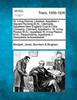 W. Irving Pearce, Libellant, Appellant v. Sigvard Rynning Et Al., Claimants, Appellees New England Coal & Coke Company, Claimant, Appellant v. W. ... Al., Respondents, Appellants v. Dampskibs... 1241231370 Book Cover