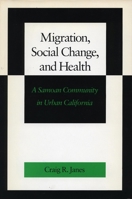 Migration, Social Change, and Health: A Samoan Community in Urban California 0804717893 Book Cover