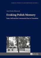Evoking Polish Memory: State, Self and the Communist Past in Transition 363164163X Book Cover