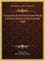 Excerpts From The Many Good Words Uttered In Honor Of Edwin Booth 1436841259 Book Cover