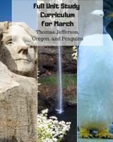 Full Unit Study Curriculum for March: (Thomas Jefferson, Oregon, and Penguins) 172662398X Book Cover