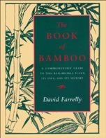 The Book of Bamboo: A Comprehensive Guide to This Remarkable Plant, Its Uses, and Its History 087156825X Book Cover