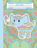 Primary Composition Notebook Story Journal: Colorful Elephant Lotus Mandala Notebook with Picture Space and Handwriting Practice Paper for Kids in Kindergarten, First and Second Grade, 100 Blank Writi 1708071040 Book Cover