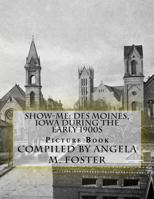 Show-Me: Des Moines, Iowa During The Early 1900s (Picture Book) 1523638605 Book Cover