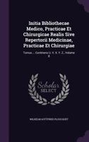 Initia Bibliothecae Medico, Practicae Et Chirurgicae Realis Sive Repertorii Medicinae, Practicae Et Chirurgiae: Tomus ... Continens U. V. X. Y. Z., Volume 8 117931929X Book Cover