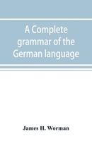 A Complete Grammar of the German Language: With Exercises, Readings, Conversations, Paradigms, and an Adequate Vocabulary 9353892023 Book Cover