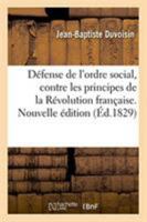 D�fense de l'Ordre Social Contre Les Principes de la R�volution Fran�aise 1021763136 Book Cover