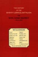 History of the Seventh (Service) Battalion the Royal Sussex Regiment 1843426560 Book Cover