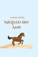 Sahaba Series: Miqdaad ibn Amr B0H7MQMSDG Book Cover