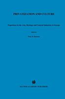 Privatization and Culture: Experiences in the Arts, Heritage and Cultural Industries in Europe 0792384091 Book Cover