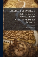 Essai Sur Le Systa]me Ga(c)Na(c)Ral de Navigation Inta(c)Rieure de La France 2012865259 Book Cover