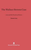 The Wallace Stevens Case: Law and the Practice of Poetry 0674284011 Book Cover