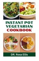INSTANT POT VEGETARIAN COOKBOOK: Learn Newly Discovered Quick and Easy Wholesome Recipes B0CHLHFNQ3 Book Cover