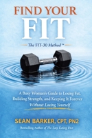 Find Your FIT: A Busy Woman's Guide to Losing Fat, Building Strength, and Keeping It Forever Without Losing Yourself 1834388376 Book Cover