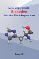 Metal Oxide-Infused Bioactive Glass for Tissue Regeneration 1805282417 Book Cover