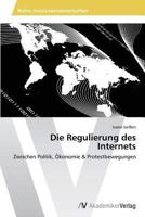 Die Regulierung des Internets: Zwischen Politik, Ökonomie & Protestbewegungen 3639495039 Book Cover