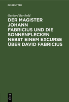Der Magister Johann Fabricius und die Sonnenflecken nebst einem Excurse über David Fabricius 3112673859 Book Cover