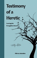 Testimony of a Heretic: Leaving the Evangelical Church B0GZRJDQ2J Book Cover