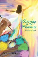 Grieving by the Numbers: Glimpses of Glory 1985823705 Book Cover