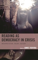 Reading as Democracy in Crisis: Interpretation, Theory, History 1498553869 Book Cover