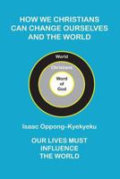 How We Christians can Change Ourselves and the World 1907527370 Book Cover
