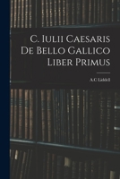 C. Iulii Caesaris de Bello Gallico Liber Primus 1013636961 Book Cover