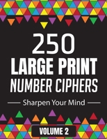 250 Large Print Number Ciphers Book to Sharpen Your Mind: A Number Cipher Puzzle Book Volume 2 B08TZ7DKBB Book Cover