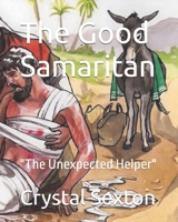 The Good Samaritan: "The Unexpected Helper" (Parables For Children) B0FLCXTNDP Book Cover