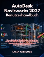 AutoDesk Navisworks 2027 Benutzerhandbuch (German Edition) B0H4VL3TYT Book Cover