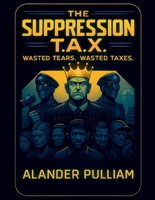 The Supression T.A.X. wasted tears wasted taxes B0G2F9FDCP Book Cover