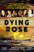 Dying Rose: The new book based on the award-winning must-listen podcast, for readers of BOWRAVILLE, I CATCH KILLERS and STALKING CLAREMONT 1460766563 Book Cover