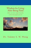 Wisdom for Living After Being Fired: How to Live Spiritually with Unemployment 1494319748 Book Cover