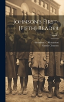 Johnson's First-[Fifth] Reader; Volume 1 1020098783 Book Cover