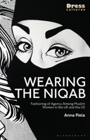 Wearing the Niqab: Fashioning of Agency Among Muslim Women in the UK and the Us 1350166030 Book Cover