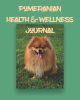 Pomeranian Health & Wellness Journal: Detailed prompt notebook to keep track of your dogs medical history, wellness, meals, expenses and important information in one notebook. 107296693X Book Cover