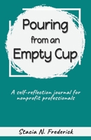 Pouring from an Empty Cup: A Self-Reflection Journal for Nonprofit Professionals 171657238X Book Cover