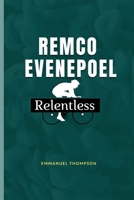 REMCO EVENEPOEL: Relentless B0F9L1BQ1Q Book Cover
