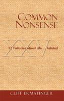 Common Nonsense: 25 Fallacies about Life (and Their Solutions) 1933271086 Book Cover